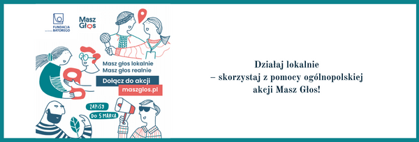 Działaj lokalnie – skorzystaj z pomocy ogólnopolskiej akcji Masz Głos!