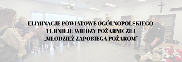 eliminacje powiatowe Ogólnopolskiego Turnieju Wiedzy Pożarniczej „Młodzież Zapobiega Pożarom”