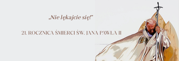 21. rocznica śmierci Św. Jana Pawła II